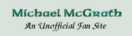 Michael McGrath - An Unofficial Fan Site